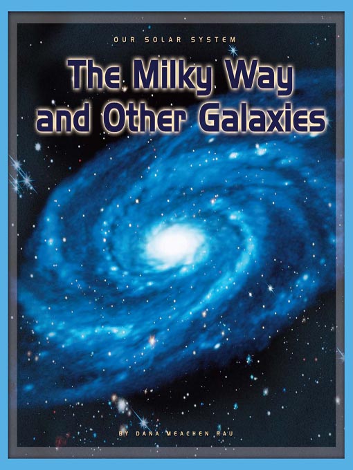 Title details for The Milky Way and Other Galaxies by Dana Meachen Rau - Available